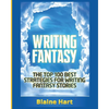 Writing Fantasy: The Top 100 Best Strategies For Writing Fantasy Stories - Paperback
