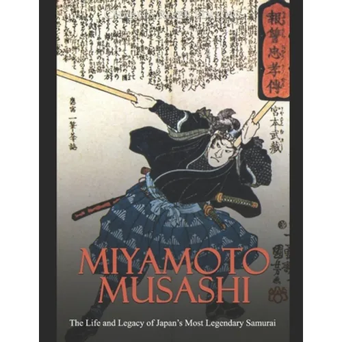 Miyamoto Musashi: The Life and Legacy of Japan's Most Legendary Samurai - Paperback