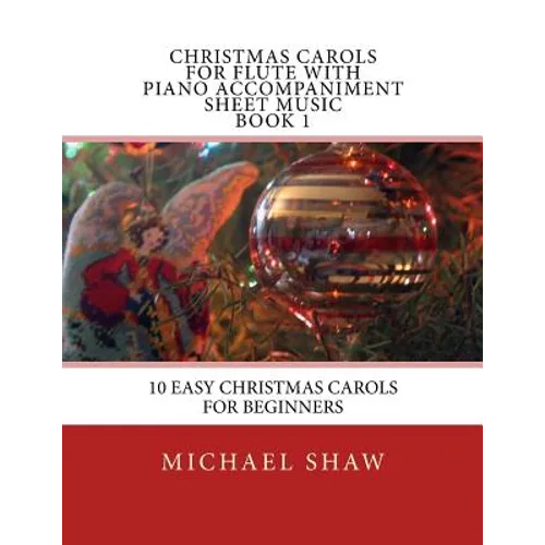 Christmas Carols For Flute With Piano Accompaniment Sheet Music Book 1: 10 Easy Christmas Carols For Beginners - Paperback