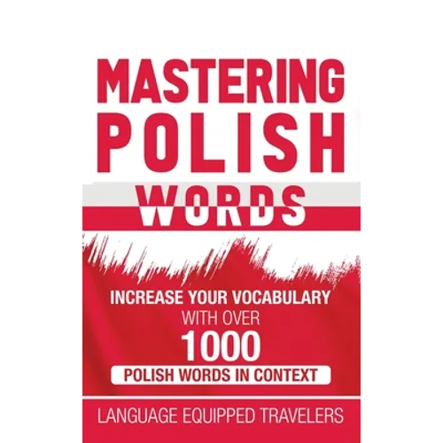 Mastering Polish Words: Increase Your Vocabulary with Over 1,000 Polish Words in Context - Hardcover