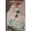 Meditations of a Commuter: Journey to Find My Self - Paperback