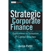 Strategic Corporate Finance: Applications in Valuation and Capital Structure - Hardcover