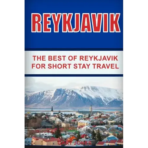 Reykjavik: The Best of Reykjavik For Short Stay Travel - Paperback