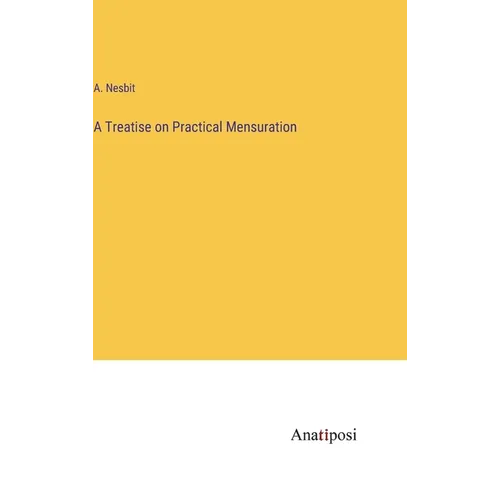 A Treatise on Practical Mensuration - Hardcover