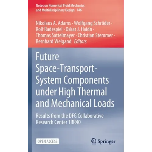 Future Space-Transport-System Components Under High Thermal and Mechanical Loads: Results from the Dfg Collaborative Research Center Trr40 - Hardcover