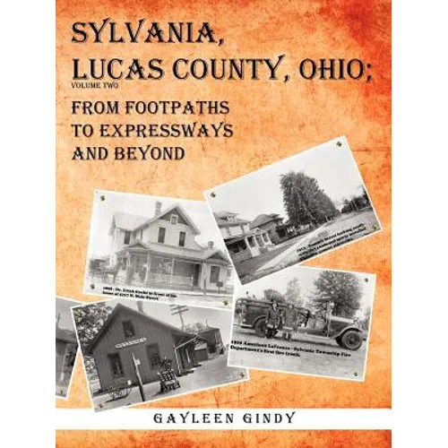 Sylvania, Lucas County, Ohio: From Footpaths to Expressways and Beyond Volume Two - Paperback