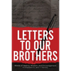 Letters To Our Brothers: Words of Healing, Wisdom, and Encouragement - Paperback