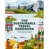 Lonely Planet the Sustainable Travel Handbook: How to Explore the World Responsibly Top Ten Lists for Best Eco Trips & Experiences Packed with Helpful - Paperback
