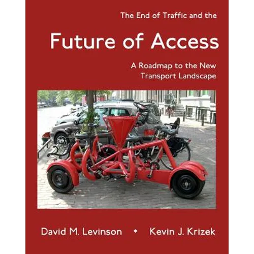 The End of Traffic and the Future of Access: A Roadmap to the New Transport Economy - Paperback