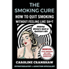 The Smoking Cure: How To Quit Smoking Without Feeling Like Sh*t - Paperback