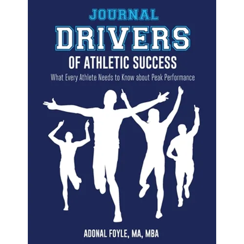 Drivers of Athletic Success The Journal: What Every Athlete Needs to Know about Peak Performance - Paperback