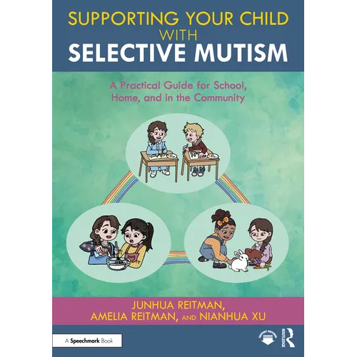 Supporting Your Child with Selective Mutism: A Practical Guide for School, Home, and in the Community - Paperback