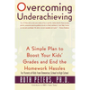 Overcoming Underachieving: A Simple Plan to Boost Your Kids' Grades and End the Homework Hassles - Paperback