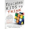 Teaching Kids to Think: Raising Confident, Independent, and Thoughtful Children in an Age of Instant Gratification - Paperback