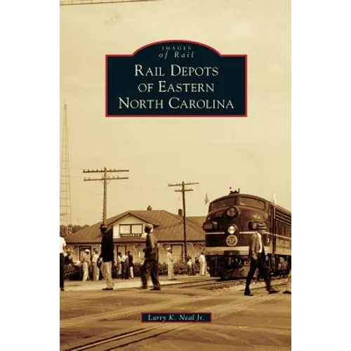 Rail Depots of Eastern North Carolina - Hardcover