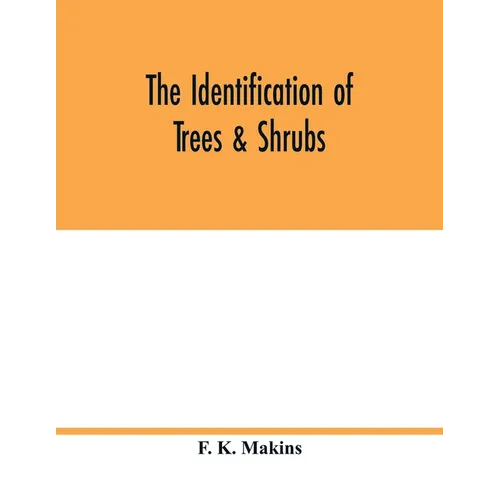 The identification of trees & shrubs; how to recognize, without previous knowledge of botany, wild or garden trees and shrubs native to the north temp - Paperback
