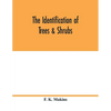 The identification of trees & shrubs; how to recognize, without previous knowledge of botany, wild or garden trees and shrubs native to the north temp - Paperback
