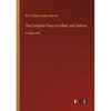 The Complete Plays of Gilbert and Sullivan: in large print - Paperback