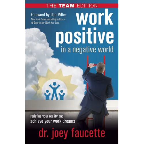 Work Positive in a Negative World, the Team Edition: Redefine Your Reality and Achieve Your Work Dreams - Paperback