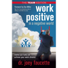 Work Positive in a Negative World, the Team Edition: Redefine Your Reality and Achieve Your Work Dreams - Paperback