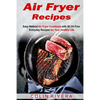 Air Fryer Recipes: Easy Method Air Fryer Cookbook with 50 Oil-Free Everyday Reci - Paperback