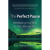 The Perfect Pause: Meditating Your Way to the Ultimate You - Paperback