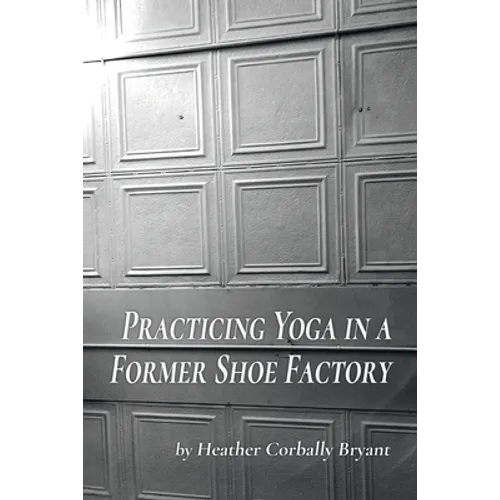 Practicing Yoga in a Former Shoe Factory - Paperback