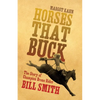 Horses That Buck: The Story of Champion Bronc Rider Bill Smith Volume 5 - Paperback