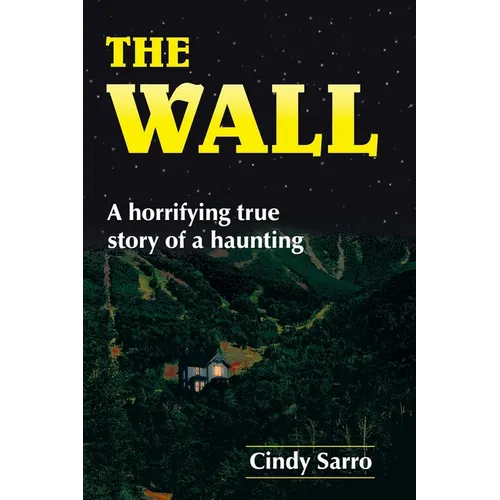 The Wall: A horrifying true story of a haunting - Paperback