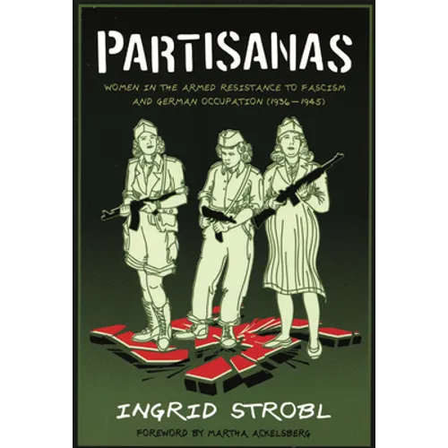 Partisanas: Women in the Armed Resistance to Fascism and German Occupation (1936-1945) - Paperback