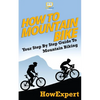 How To Mountain Bike: Your Step-By-Step Guide To Mountain Biking - Paperback
