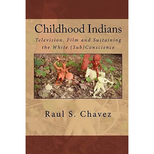 Childhood Indians: Television, Film and Sustaining the White (Sub)Conscience - Paperback