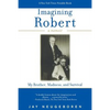 Imagining Robert: My Brother, Madness, and Survival: A Memoir - Paperback