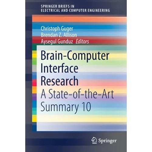 Brain-Computer Interface Research: A State-Of-The-Art Summary 10 - Paperback