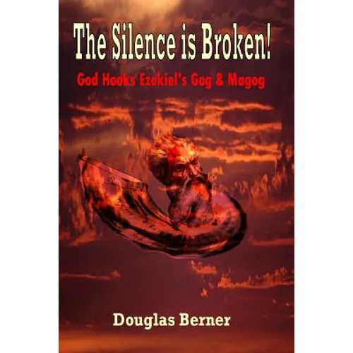 The Silence is Broken!: God Hooks Ezekiel's Gog & Magog - Paperback