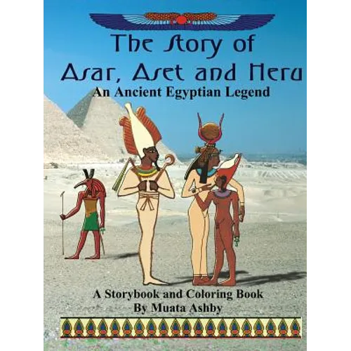 The Story of Asar, Aset and Heru: An Ancient Egyptian Legend Storybook and Coloring Book - Paperback