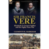 Sir Francis Vere: Elizabeth I's Greatest Soldier and the Eighty Years War - Paperback