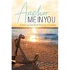 Anchor Me in You: Knowing God And Hearing His Voice - Paperback