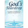 God's Teardrop: My journey of healing from addiction and prostitution - Paperback
