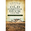 Untold Stories of Old Currituck Duck Clubs - Hardcover