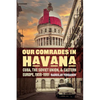 Our Comrades in Havana: Cuba, the Soviet Union, and Eastern Europe, 1959-1991 - Hardcover