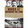 Murder at Breakheart Hill Farm: The Shocking 1900 Case That Gripped Boston's North Shore - Paperback