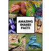 Amazing Snakes Facts: Fun Facts about Snakes Guaranteed to Blow Your Mind - Paperback