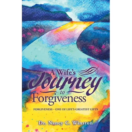 A Wife's Journey to Forgiveness: Forgiveness - One of Life's Greatest Gifts - Paperback