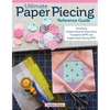 Ultimate Paper Piecing Reference Guide: Everything Quilters Need to Know about Foundation (Fpp) and English Paper Piecing (Epp) - Paperback