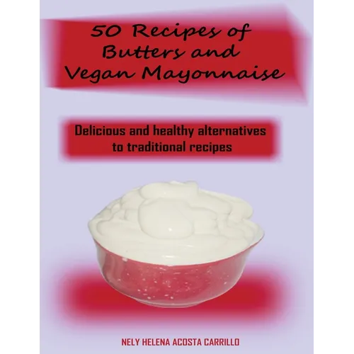 50 Recipes of Butters and Vegan Mayonnaise - Paperback