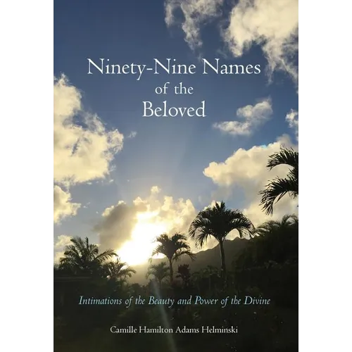 Ninety-Nine Names of the Beloved: Intimations of the Beauty and Power of the Divine - Hardcover
