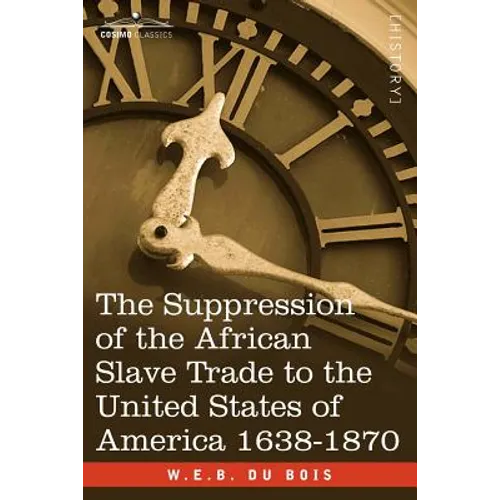 The Suppression of the African Slave Trade to the United States of America 1638-1870 - Paperback