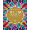 Anna Maria's Blueprint Quilting: Explore Color, Pattern, and Technique with 16 Joyful Projects from 4 Simple Design Structures - Hardcover