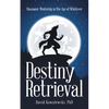 Destiny Retrieval: Shamanic Mentoring in the Age of Whatever - Paperback